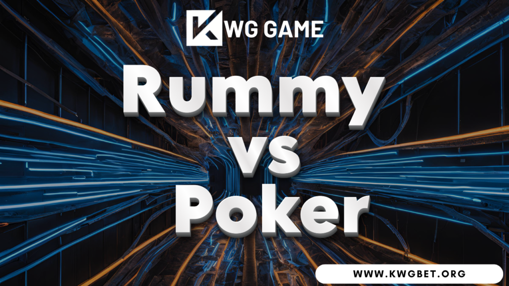 Comparison between KWG Game Rummy and Poker, explaining the differences and strategies of each game